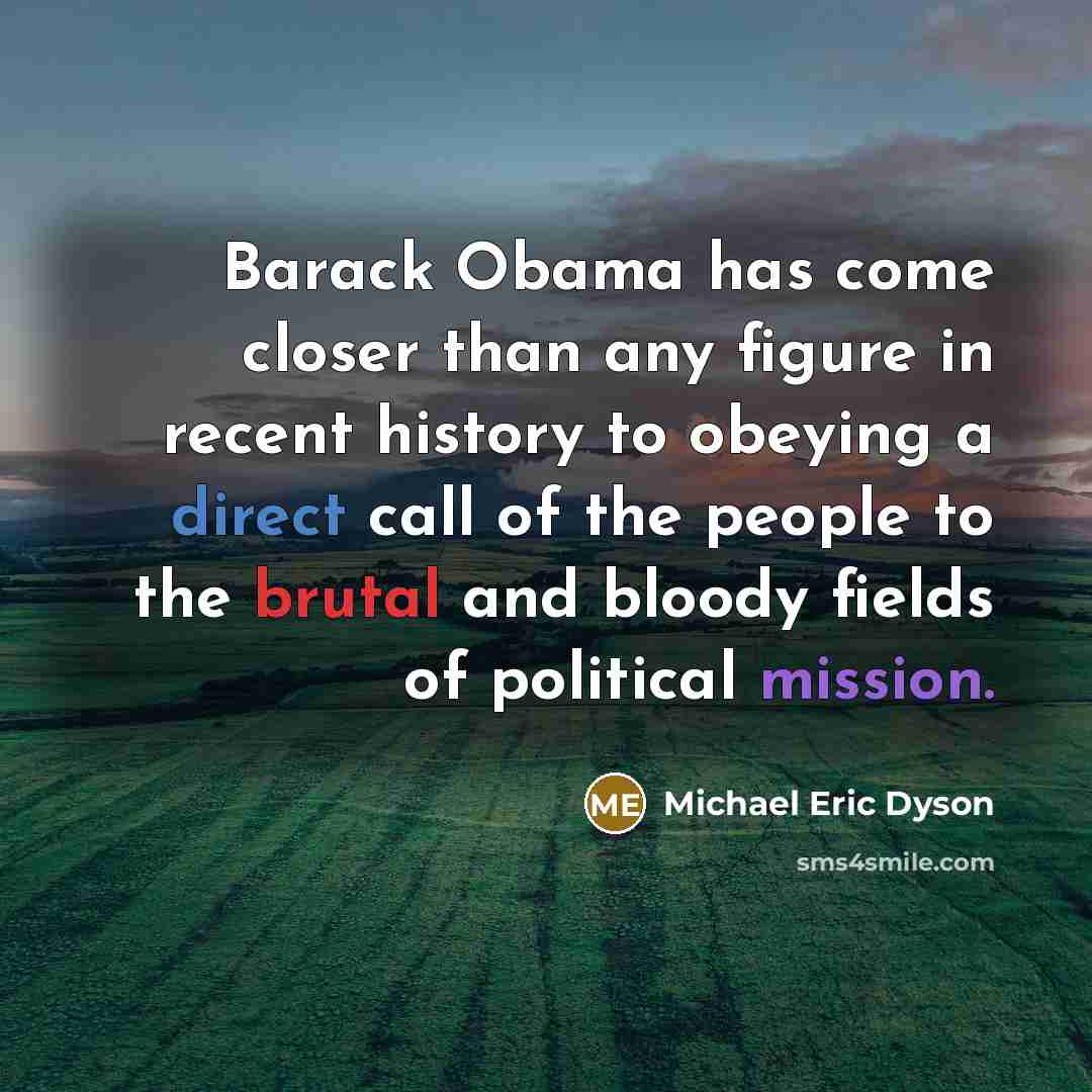 “Barack Obama has come closer than any figure in recent…” quote by Michael Eric Dyson