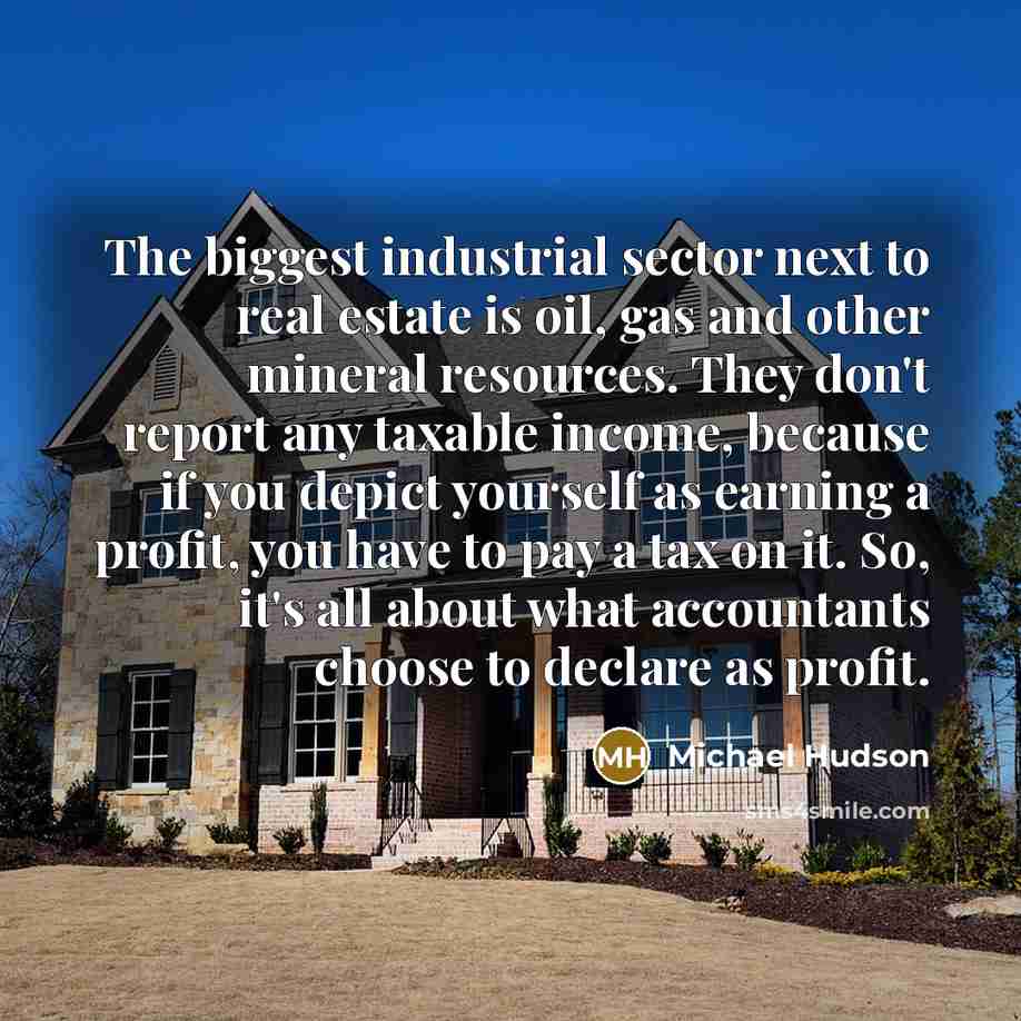 “The biggest industrial sector next to real estate is oil,…” quote by Michael Hudson