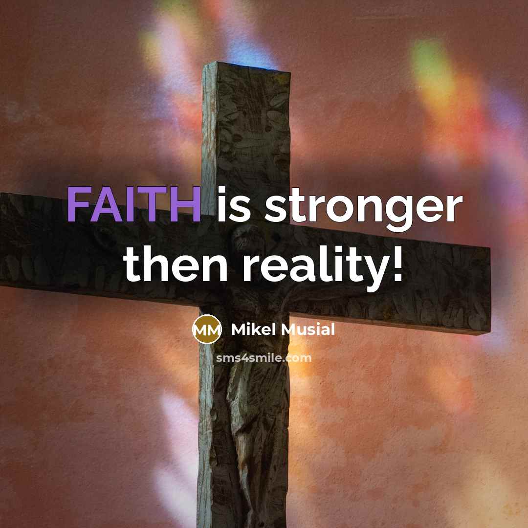 “FAITH is stronger then reality!…” quote by Mikel Musial