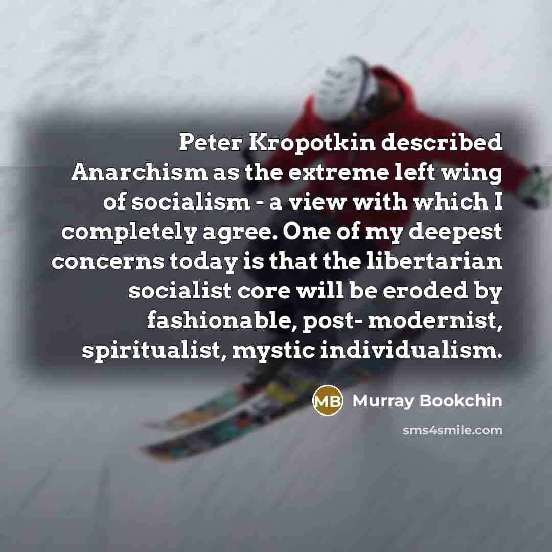 “Peter Kropotkin described Anarchism as the extreme left wing of…” quote by Murray Bookchin