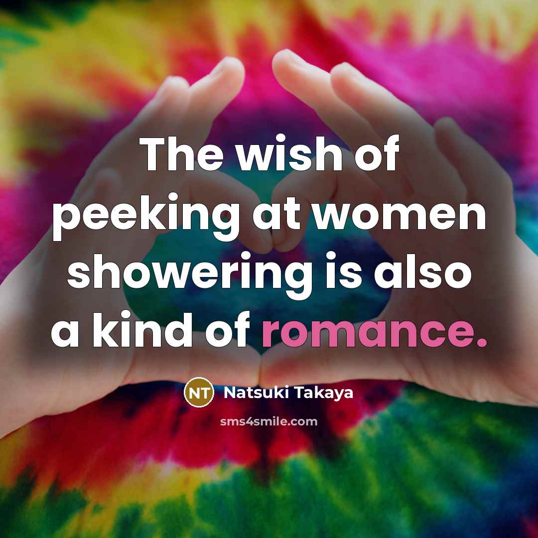 “The wish of peeking at women showering is also a…” quote by Natsuki Takaya