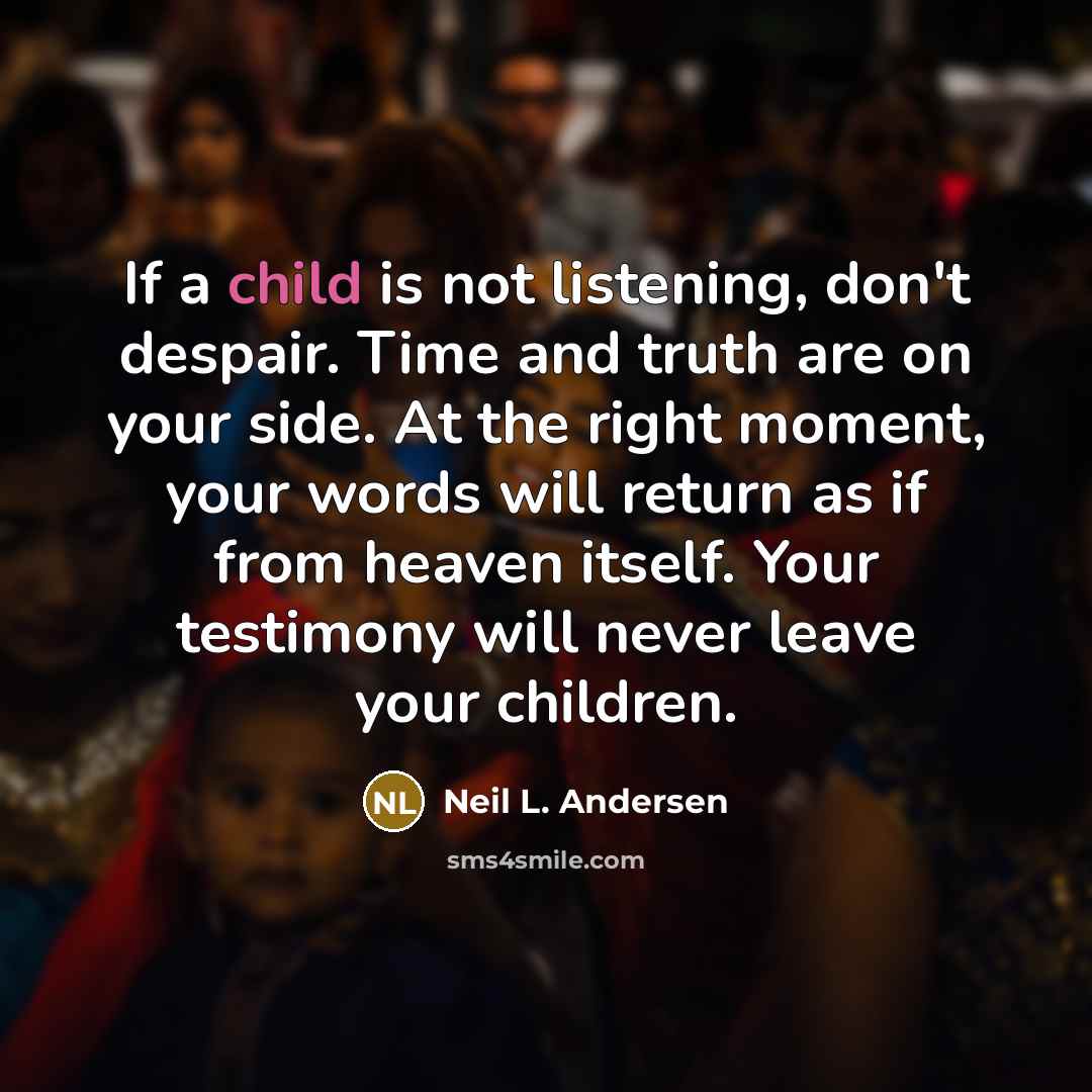 “If a child is not listening, don't despair. Time and…” quote by Neil L. Andersen