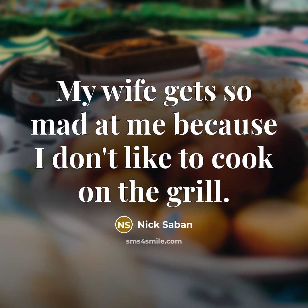 “My wife gets so mad at me because I don't…” quote by Nick Saban