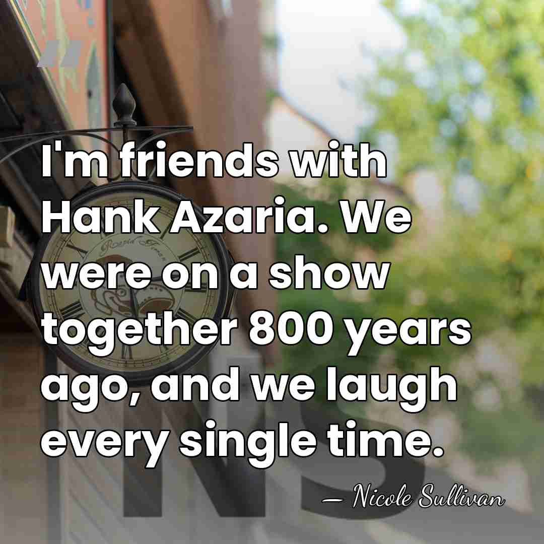 I'm friends with Hank Azaria. We were on a show together 800&hellip; - Nicole Sullivan