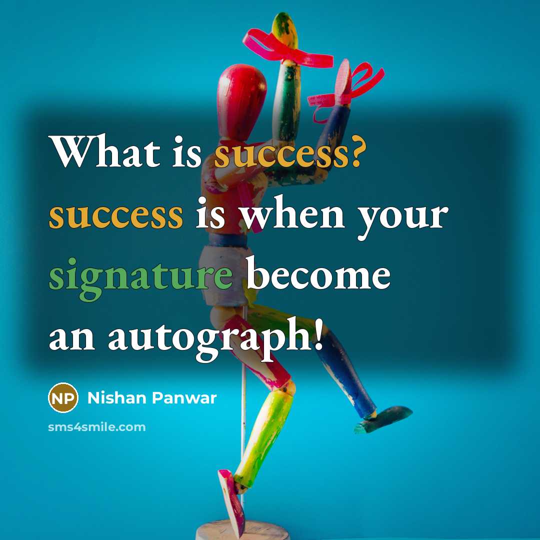 “What is success? success is when your signature become an autograph!” quote by Nishan Panwar