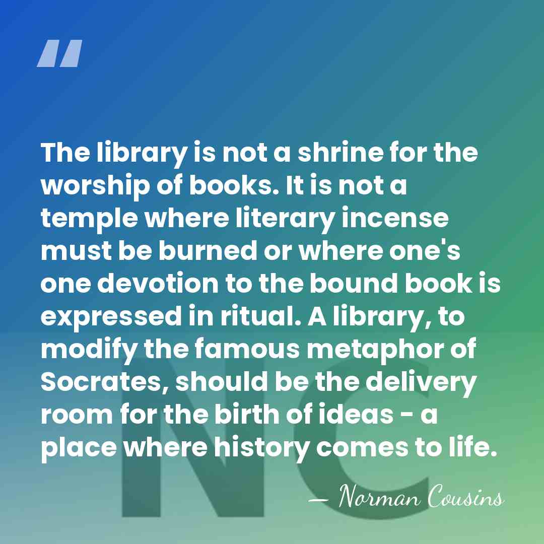 The library is not a shrine for the worship of books. It&hellip; - Norman Cousins