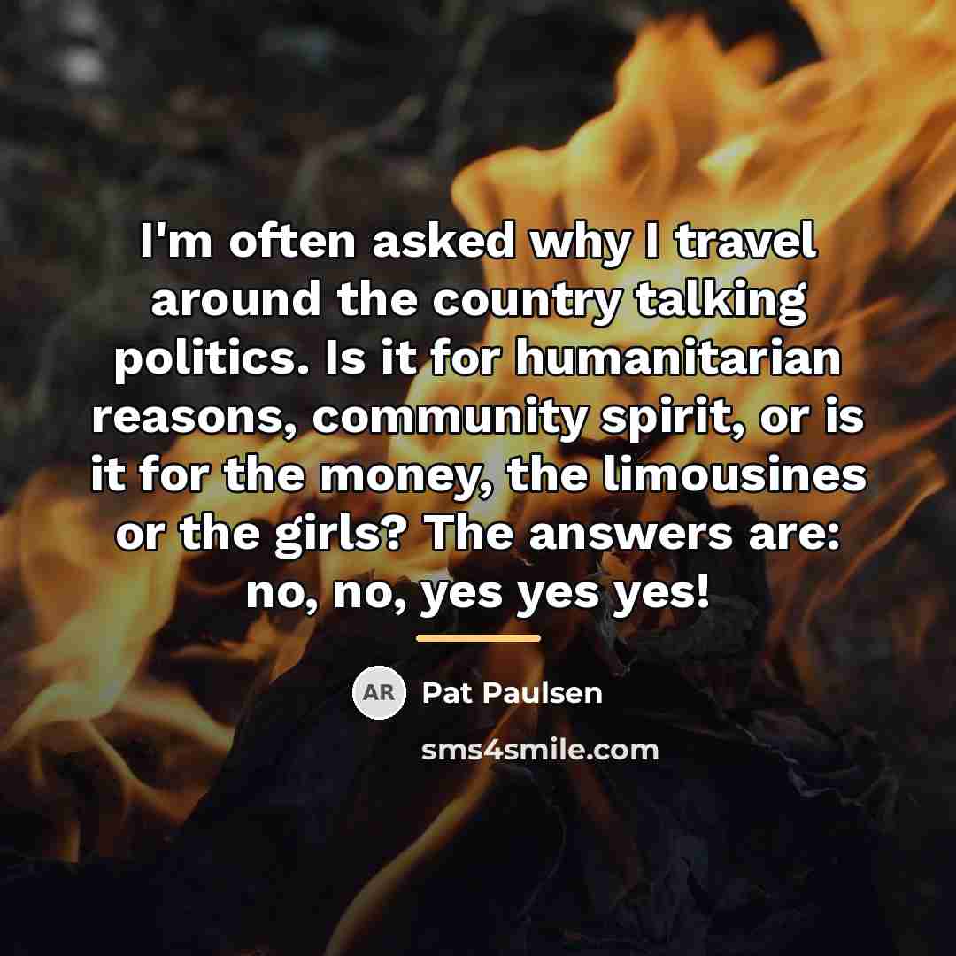 “I'm often asked why I travel around the country talking…” quote by Pat Paulsen