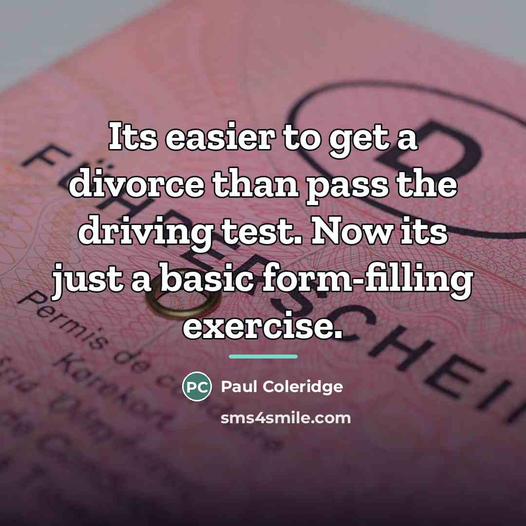 “Its easier to get a divorce than pass the driving…” quote by Paul Coleridge