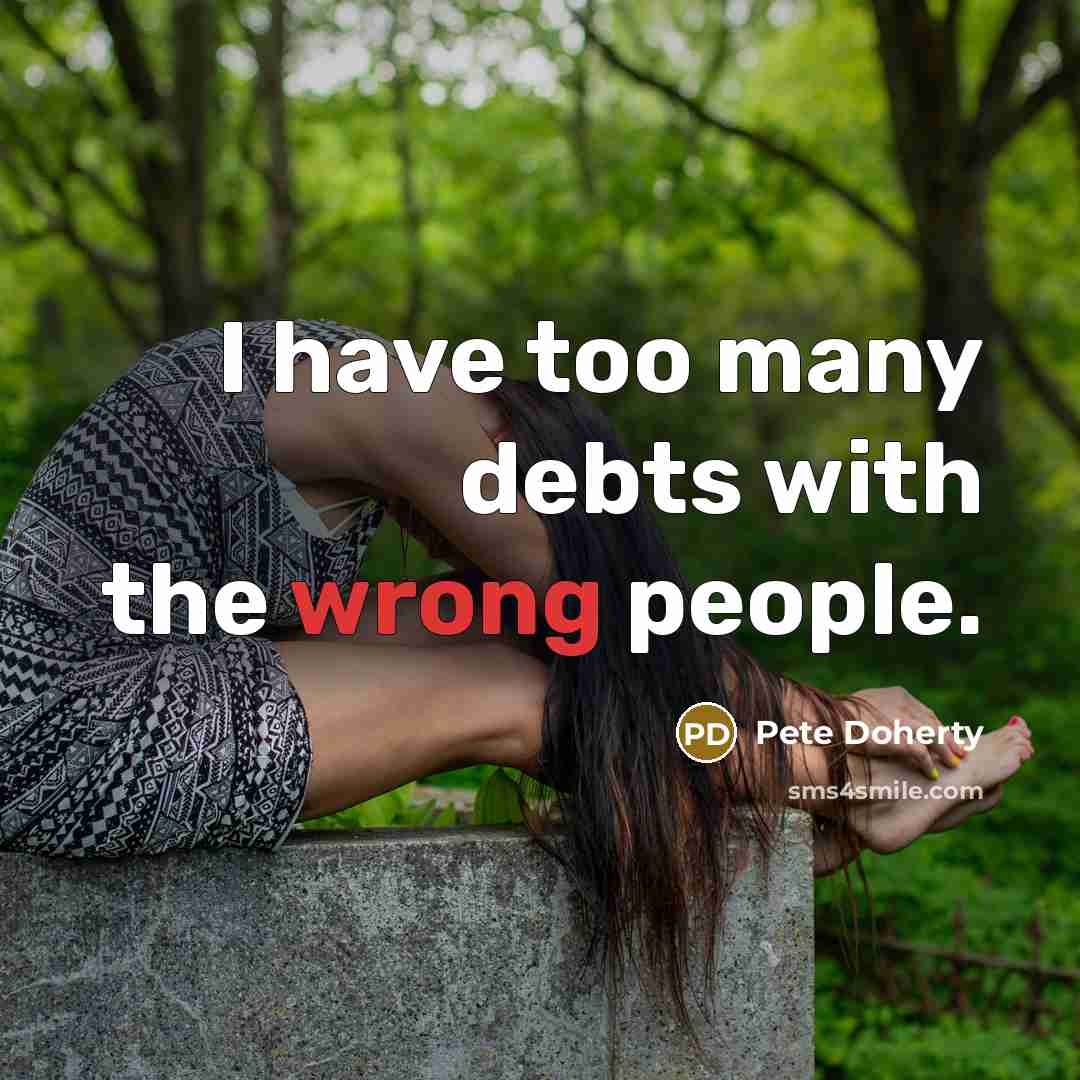 “I have too many debts with the wrong people.…” quote by Pete Doherty