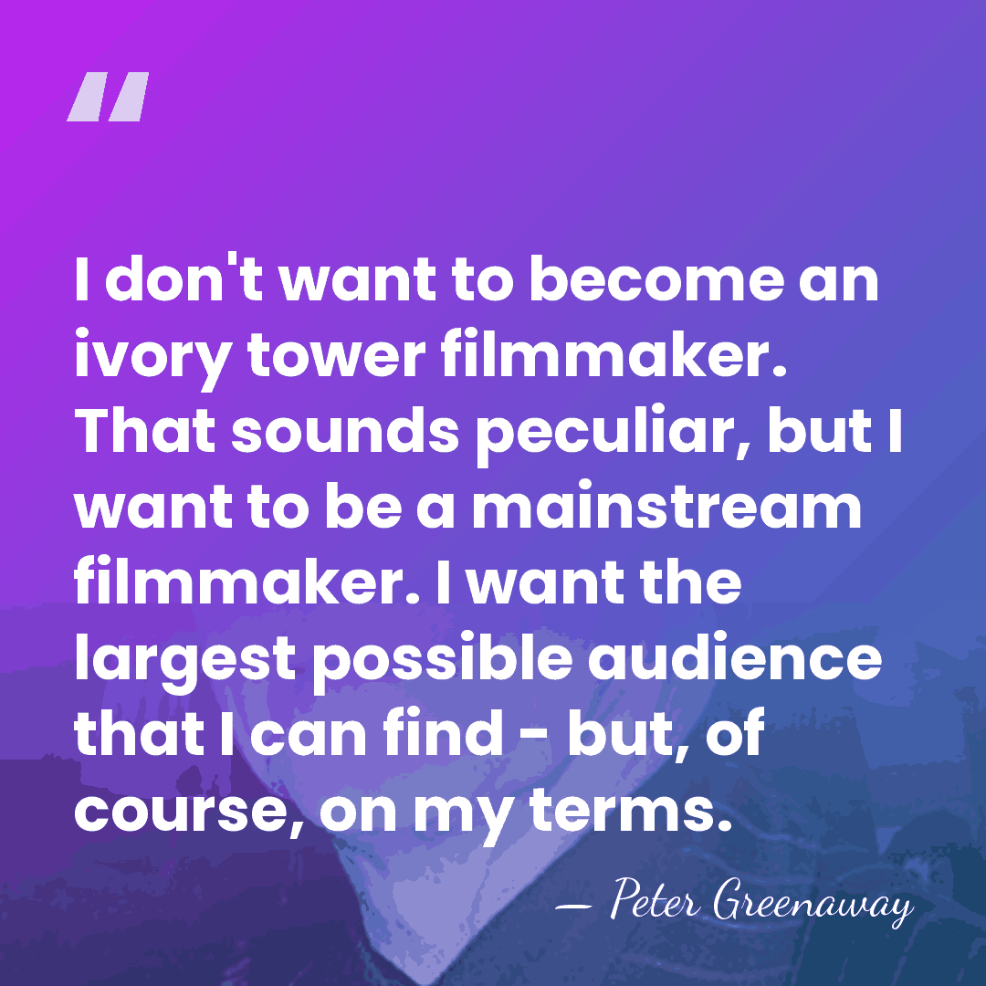 I don't want to become an ivory tower filmmaker. That sounds peculiar,&hellip; - Peter Greenaway