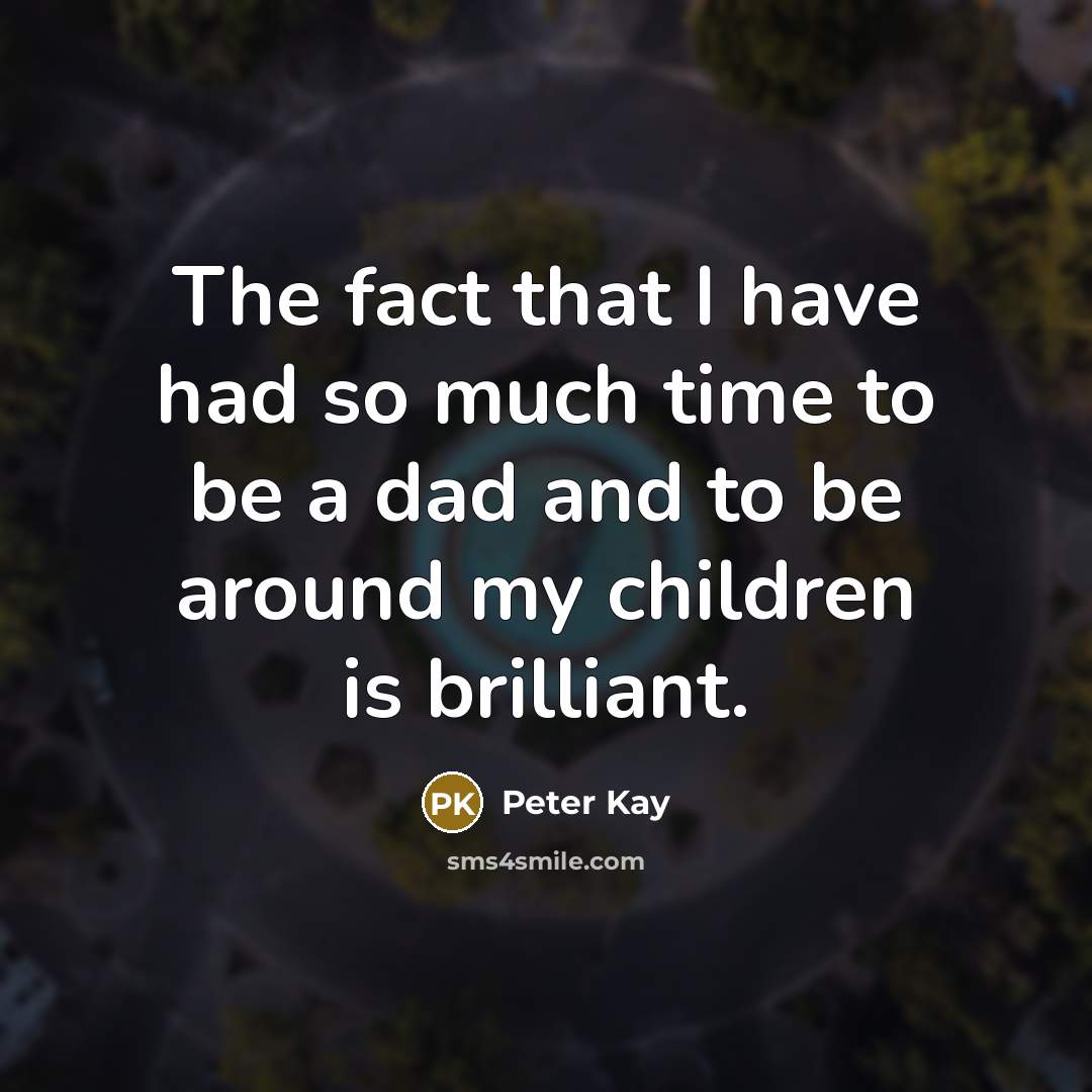 “The fact that I have had so much time to…” quote by Peter Kay