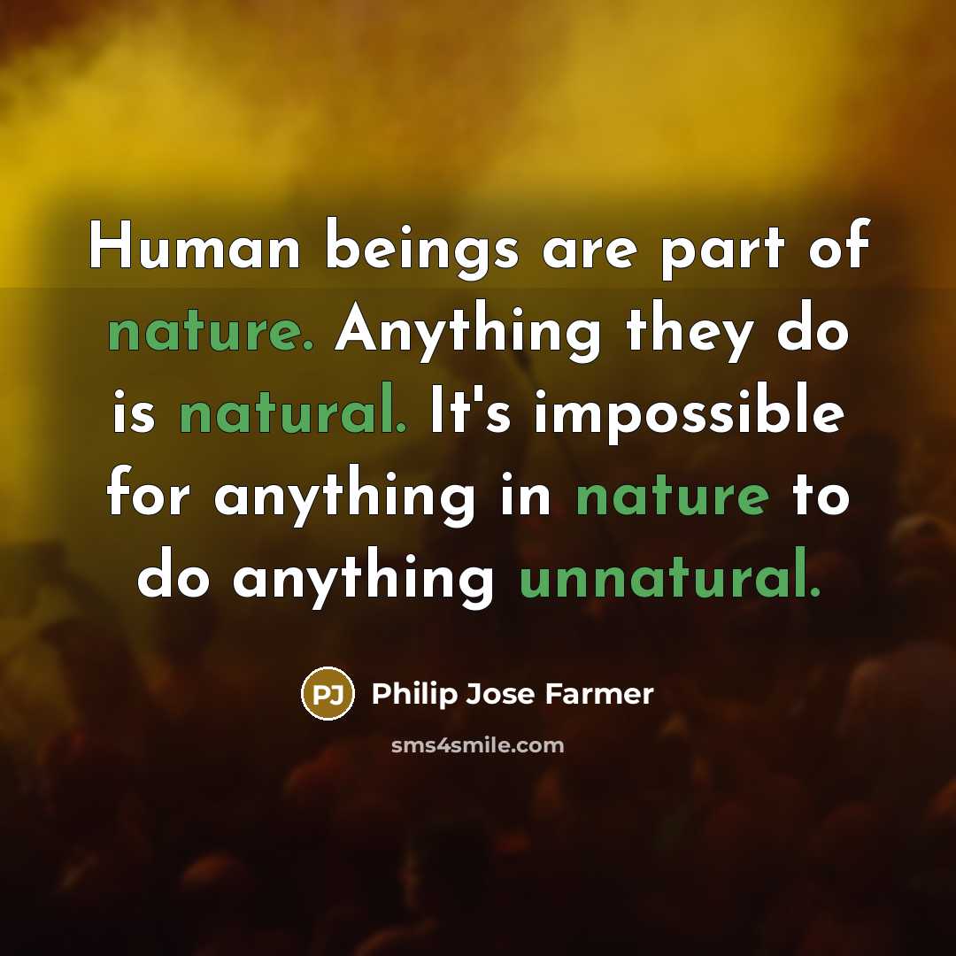 “Human beings are part of nature. Anything they do is…” quote by Philip Jose Farmer