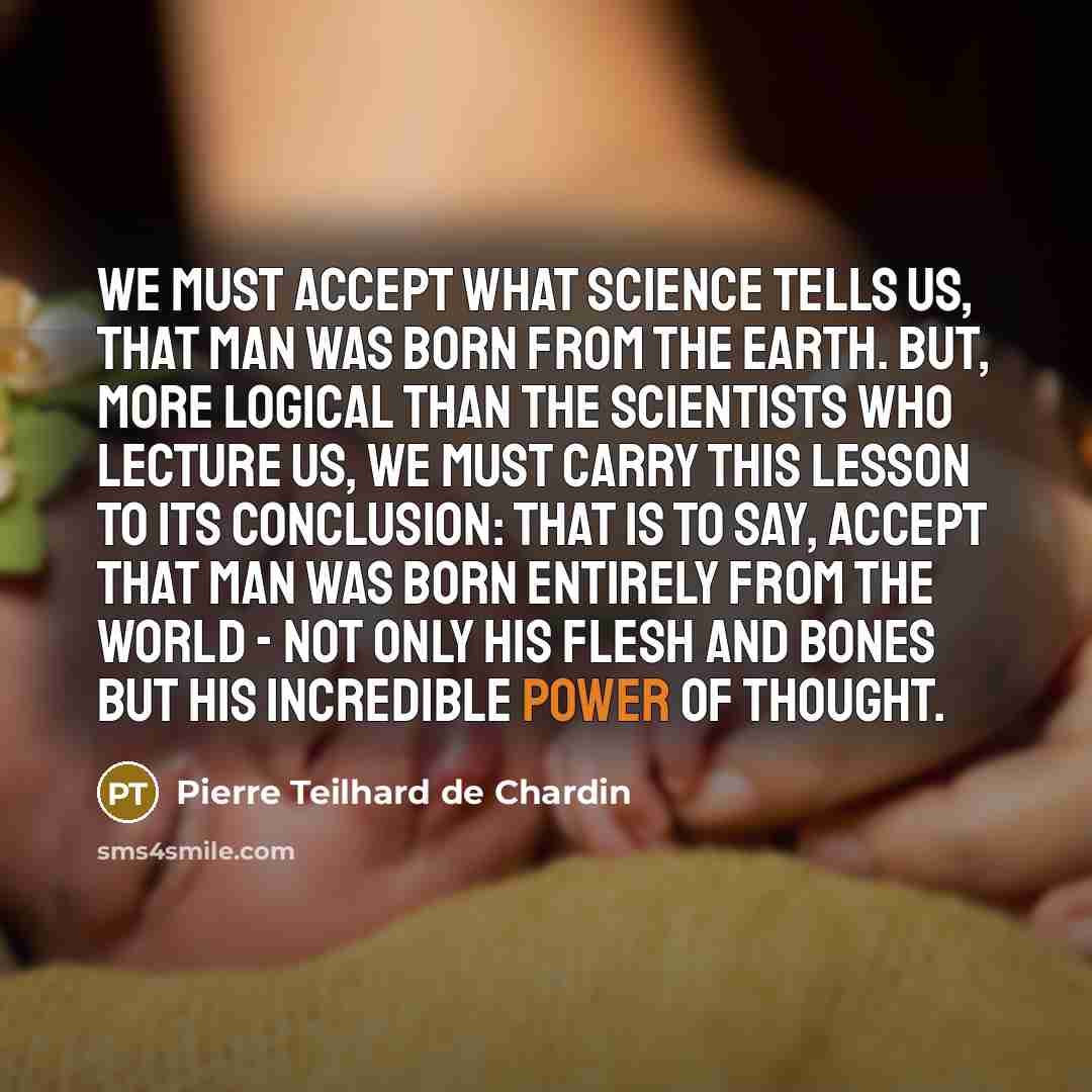 “We must accept what science tells us, that man was…” quote by Pierre Teilhard de Chardin