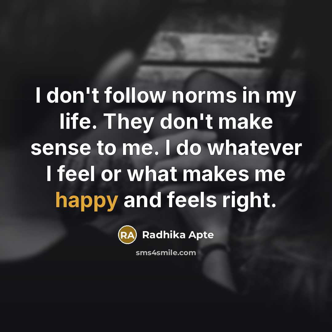 “I don't follow norms in my life. They don't make…” quote by Radhika Apte