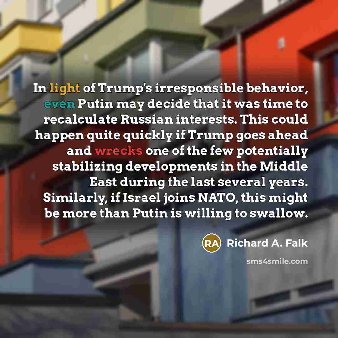 “In light of Trump's irresponsible behavior, even Putin may decide…” quote by Richard A. Falk