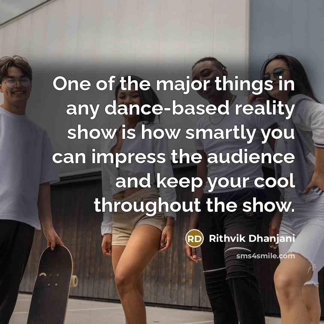 “One of the major things in any dance-based reality show…” quote by Rithvik Dhanjani