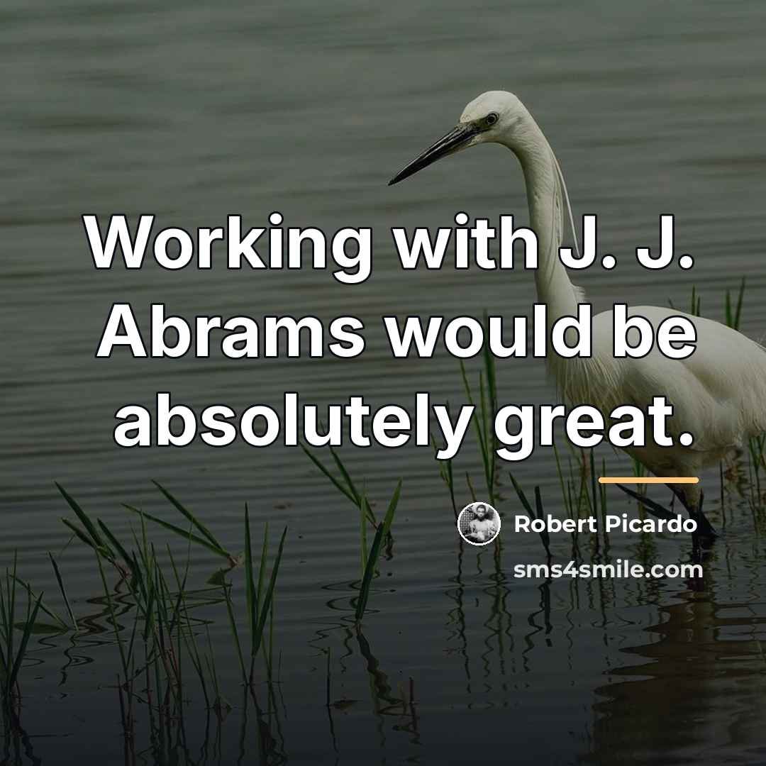 “Working with J. J. Abrams would be absolutely great.…” quote by Robert Picardo