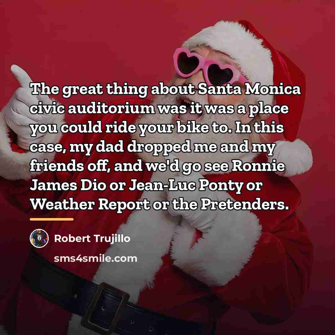 “The great thing about Santa Monica civic auditorium was it…” quote by Robert Trujillo
