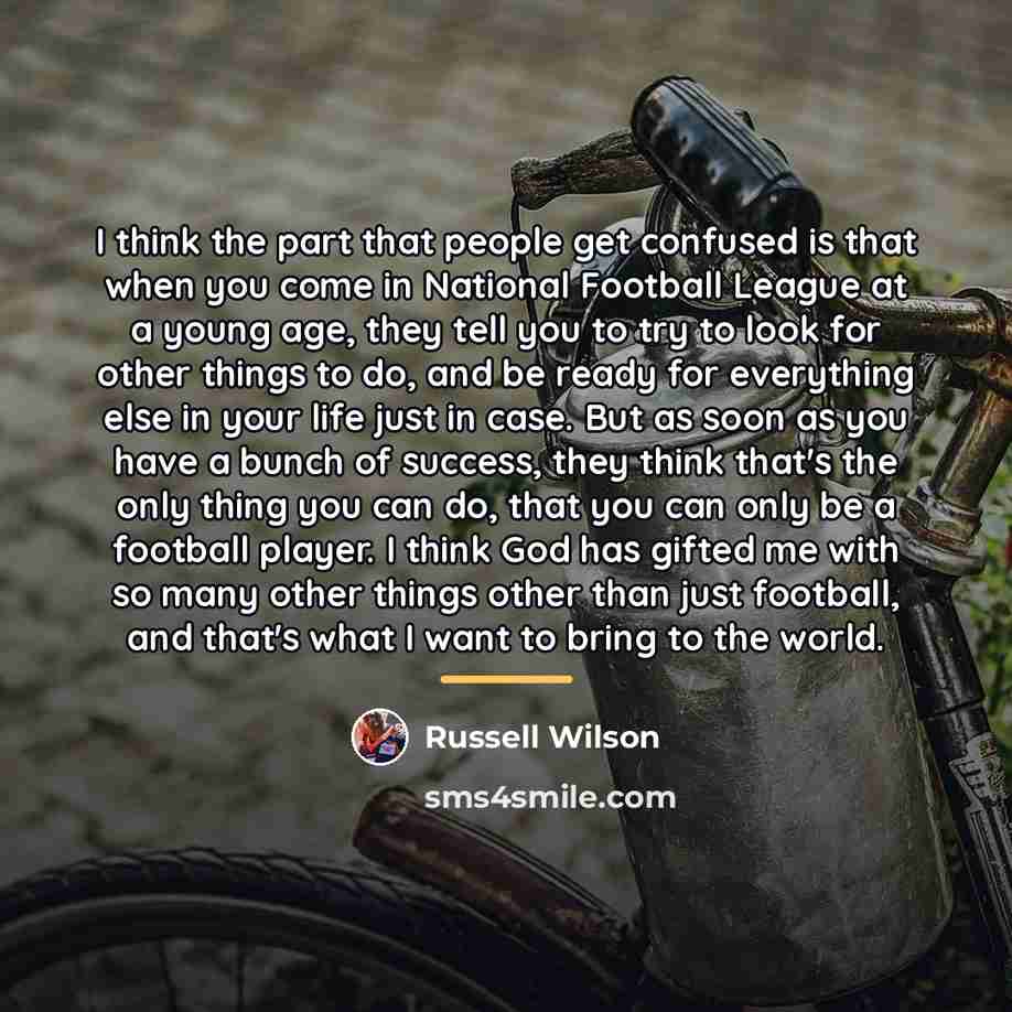 “I think the part that people get confused is that…” quote by Russell Wilson