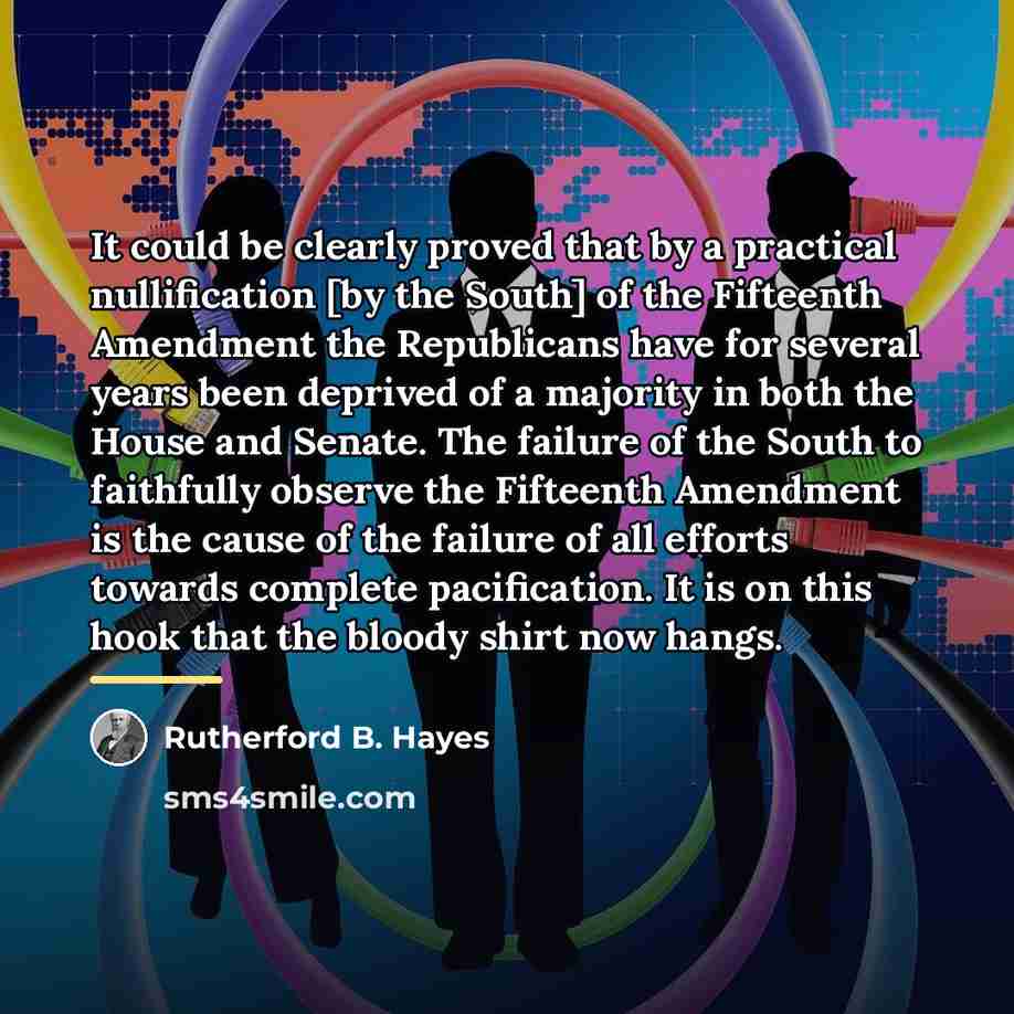 “It could be clearly proved that by a practical nullification…” quote by Rutherford B. Hayes
