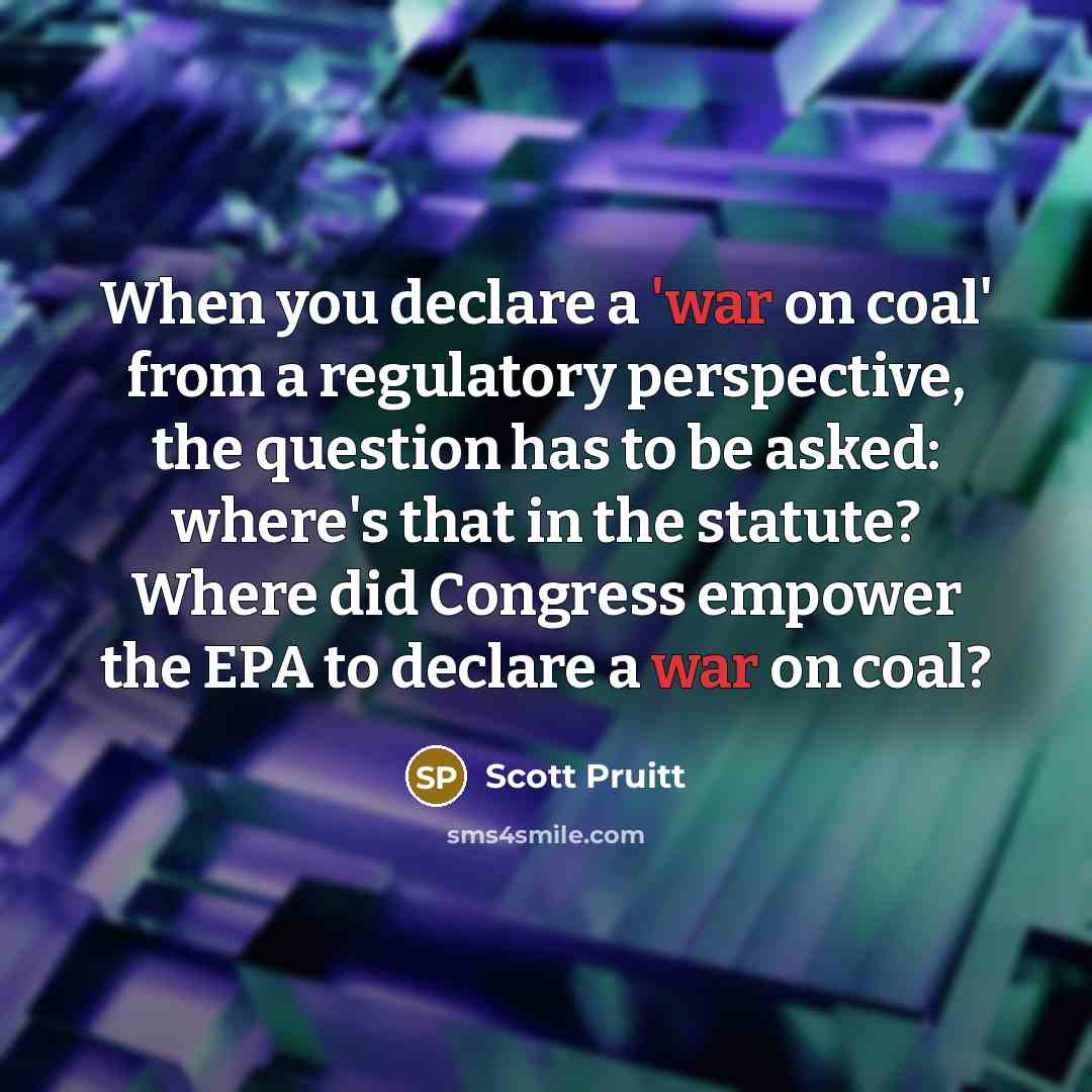 “When you declare a 'war on coal' from a regulatory…” quote by Scott Pruitt