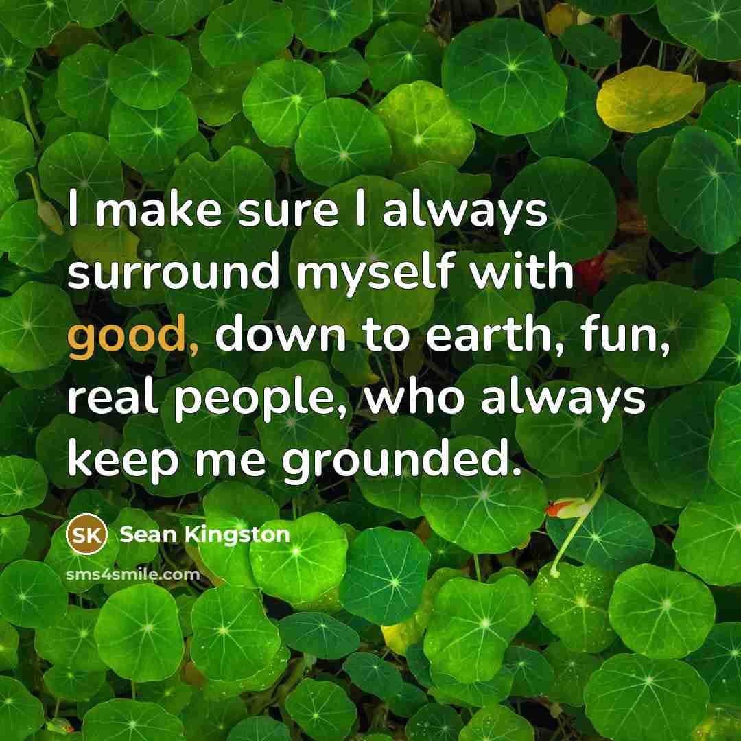 “I make sure I always surround myself with good, down…” quote by Sean Kingston