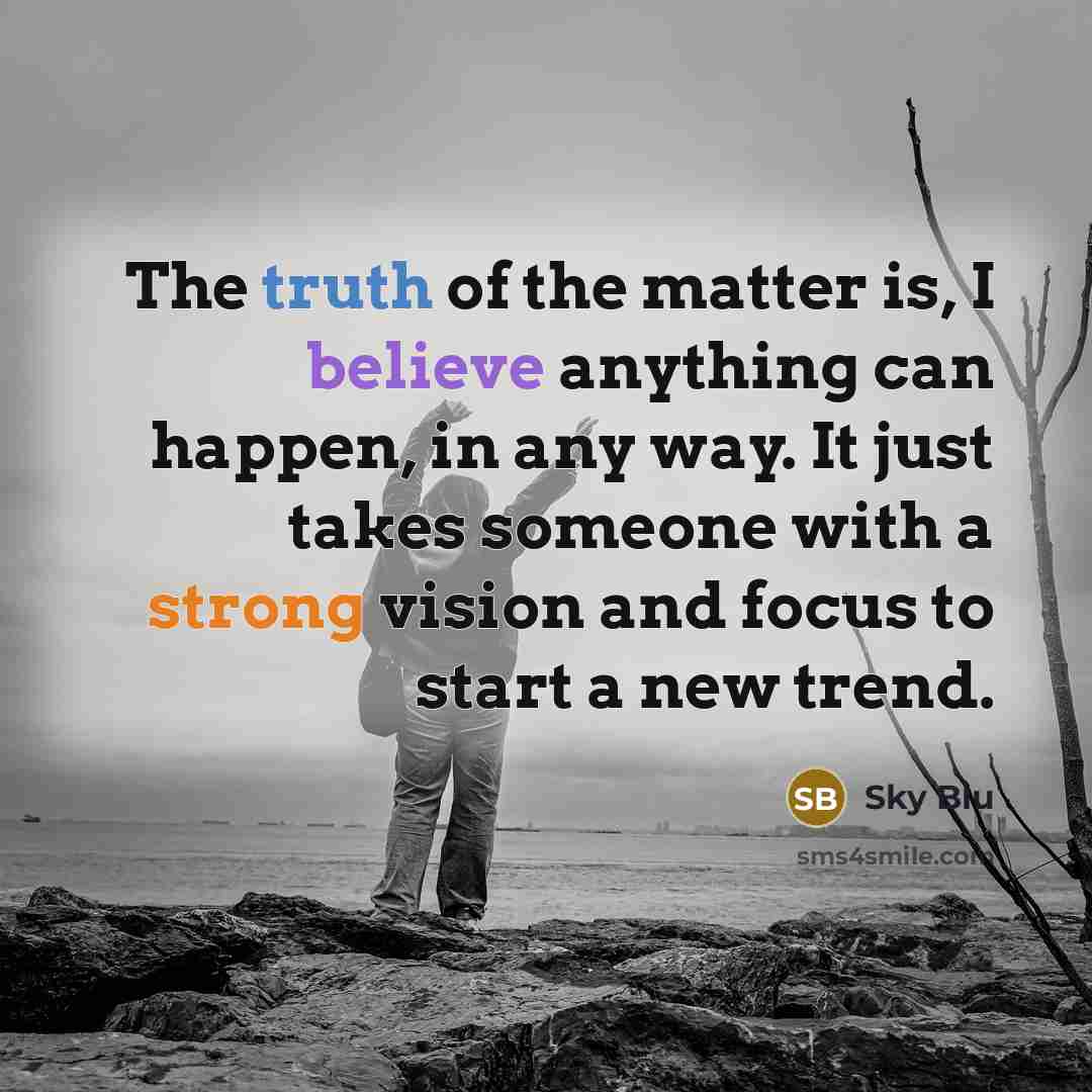 “The truth of the matter is, I believe anything can…” quote by Sky Blu
