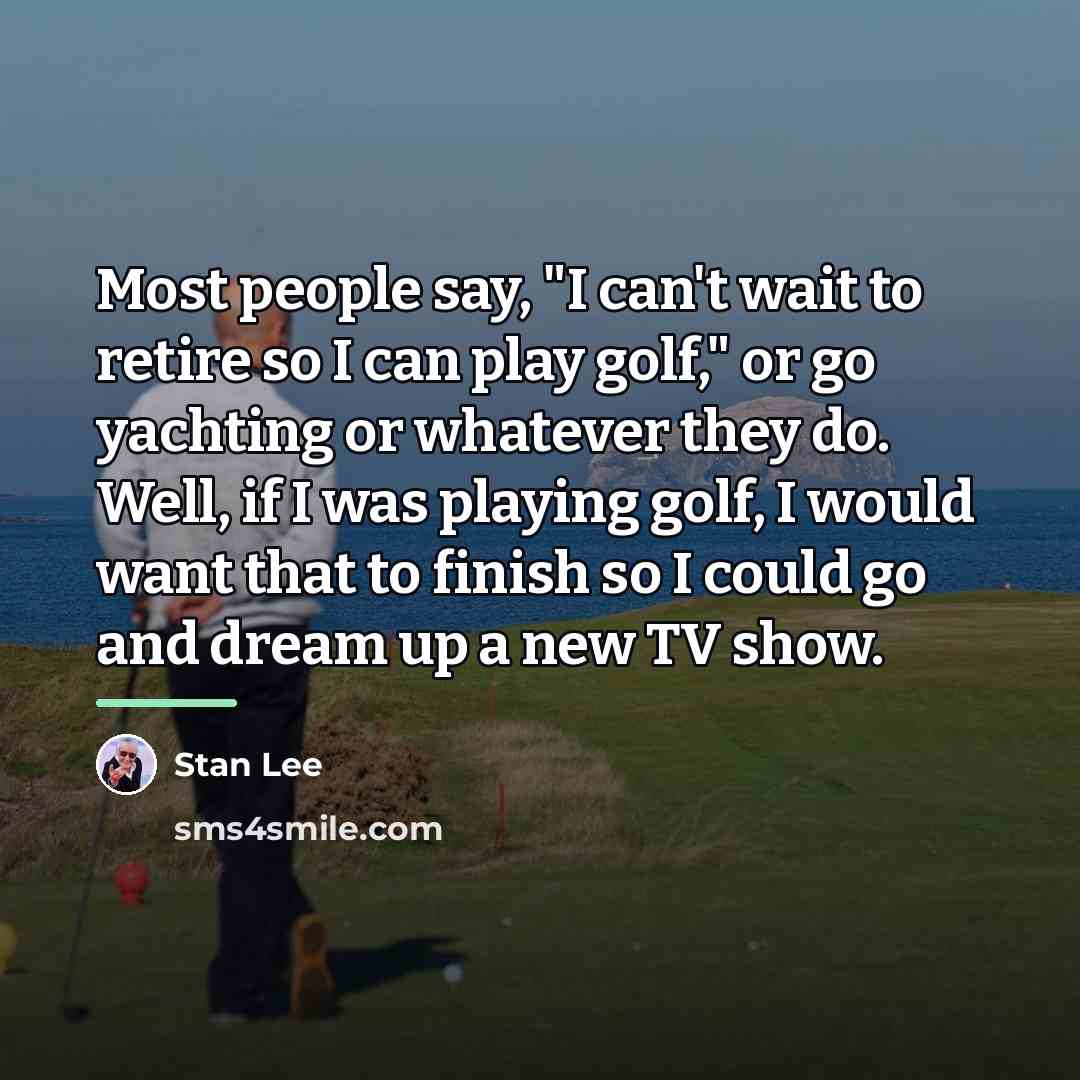 “Most people say, "I can't wait to retire so I…” quote by Stan Lee
