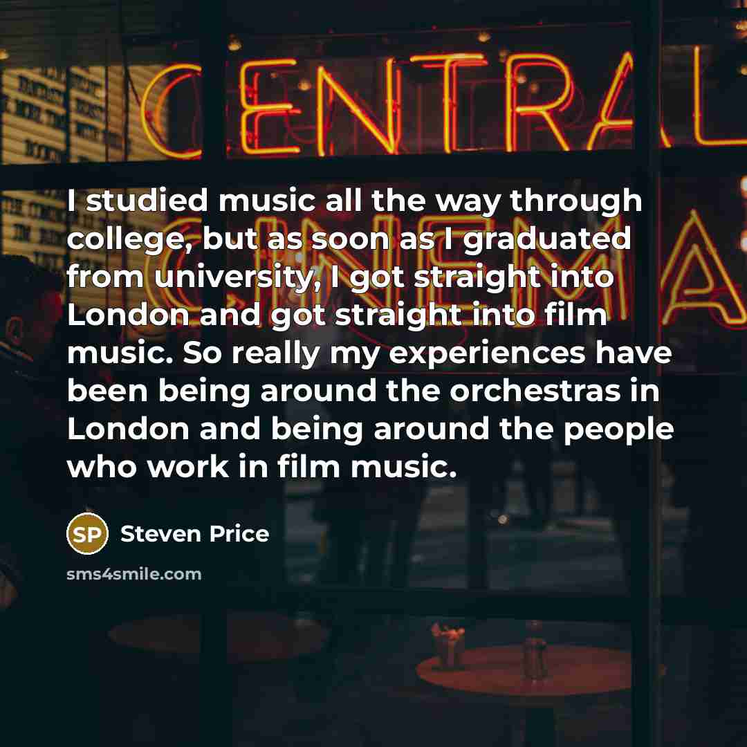 “I studied music all the way through college, but as…” quote by Steven Price