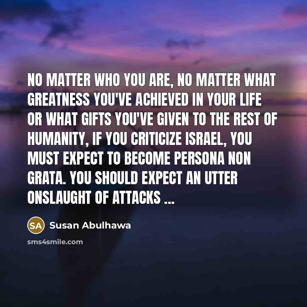 “No matter who you are, no matter what greatness you've…” quote by Susan Abulhawa