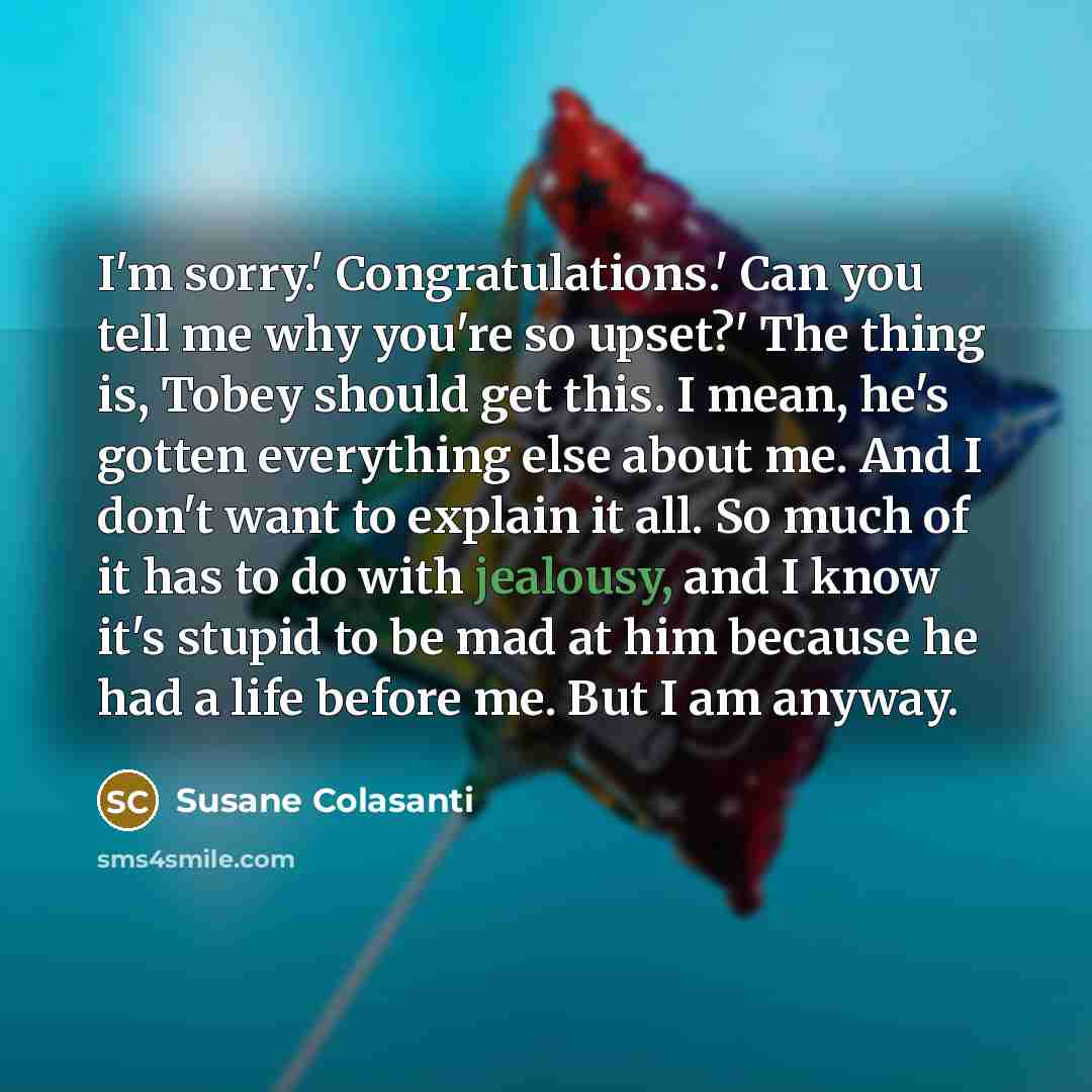 “I'm sorry.' Congratulations.' Can you tell me why you're so…” quote by Susane Colasanti