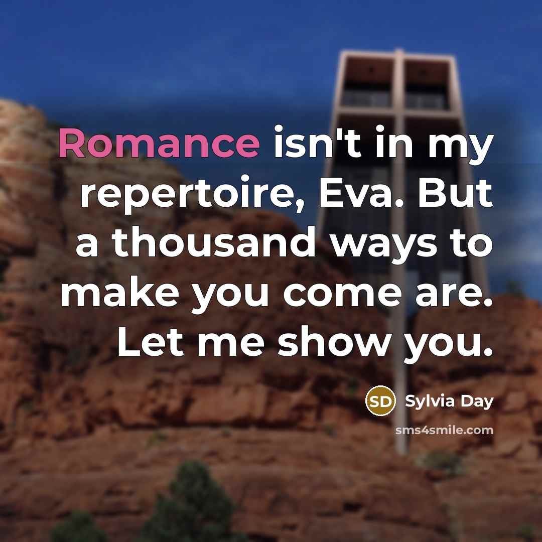 “Romance isn't in my repertoire, Eva. But a thousand ways…” quote by Sylvia Day