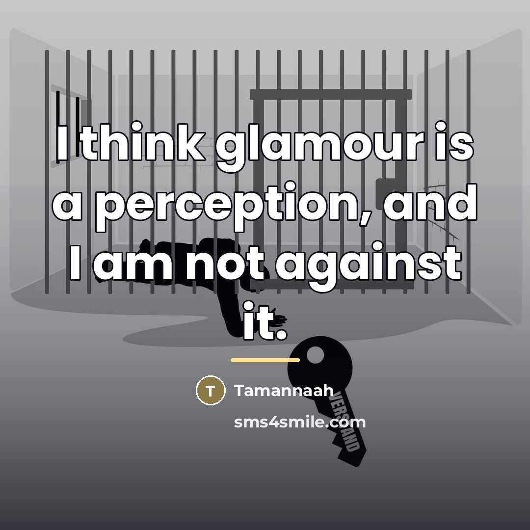 “I think glamour is a perception, and I am not…” quote by Tamannaah