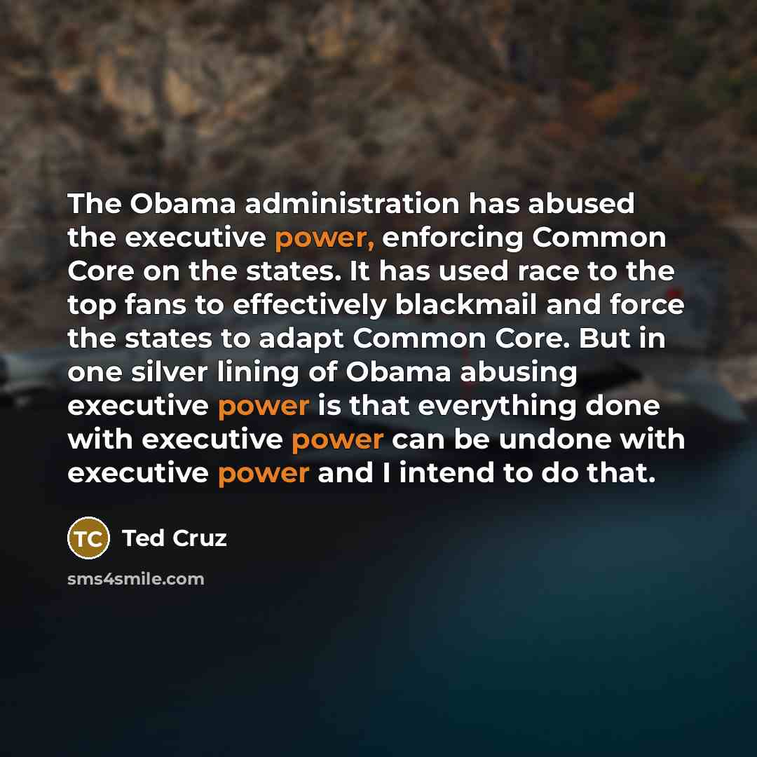 “The Obama administration has abused the executive power, enforcing Common…” quote by Ted Cruz