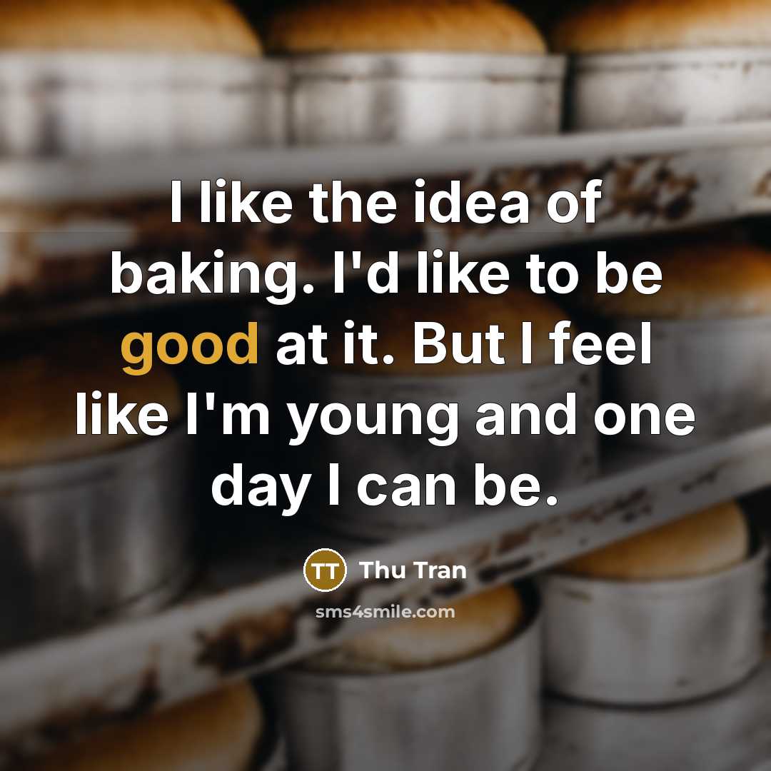 “I like the idea of baking. I'd like to be…” quote by Thu Tran
