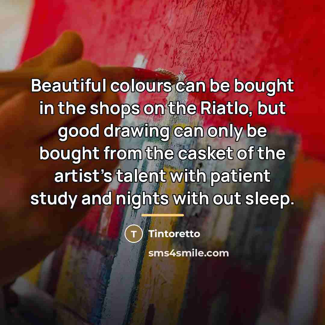 “Beautiful colours can be bought in the shops on the…” quote by Tintoretto