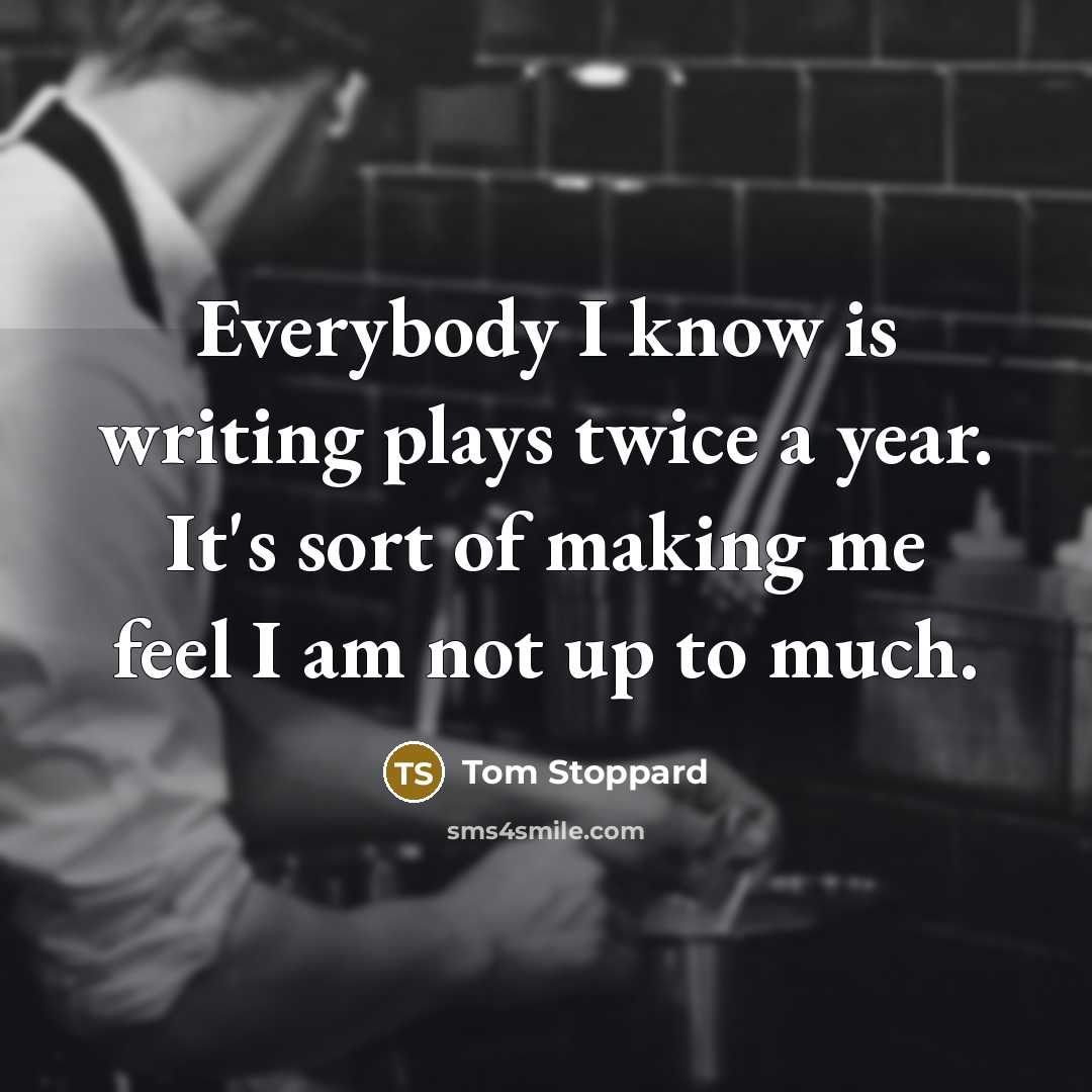 “Everybody I know is writing plays twice a year. It's…” quote by Tom Stoppard