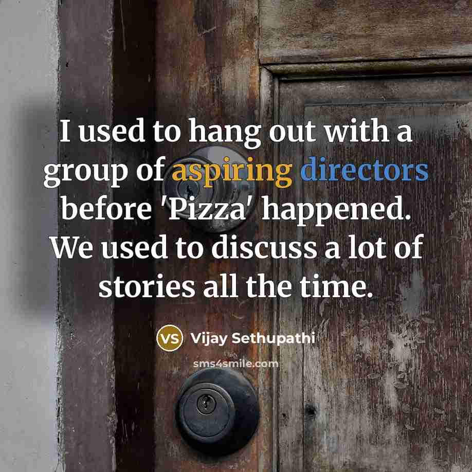 “I used to hang out with a group of aspiring…” quote by Vijay Sethupathi
