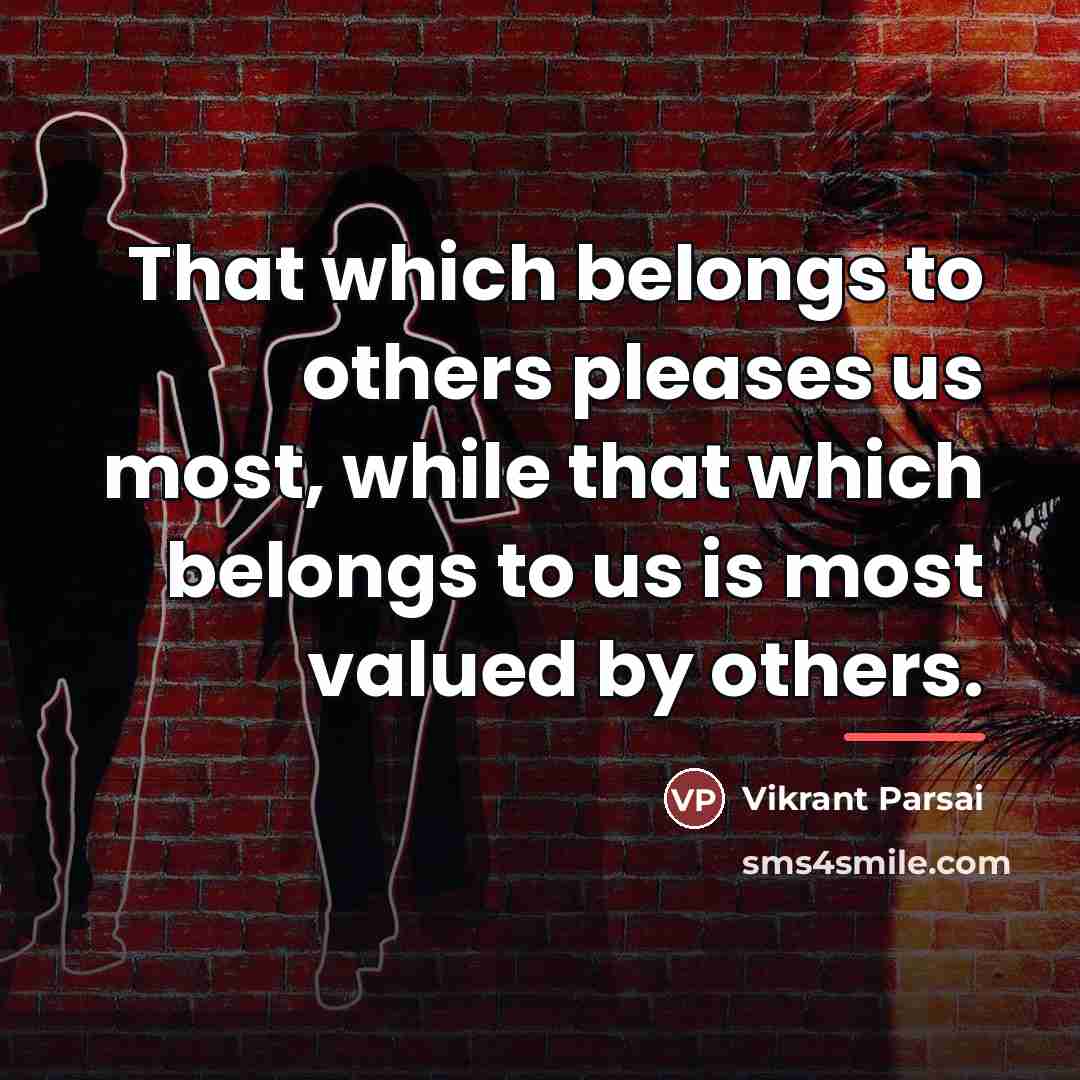 “That which belongs to others pleases us most, while that…” quote by Vikrant Parsai