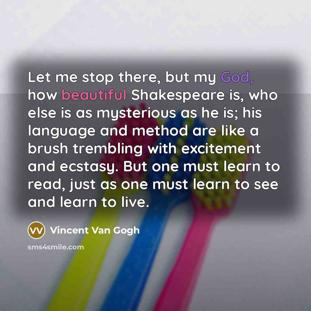 “Let me stop there, but my God, how beautiful Shakespeare…” quote by Vincent Van Gogh