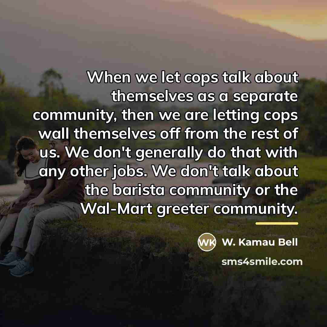 “When we let cops talk about themselves as a separate…” quote by W. Kamau Bell