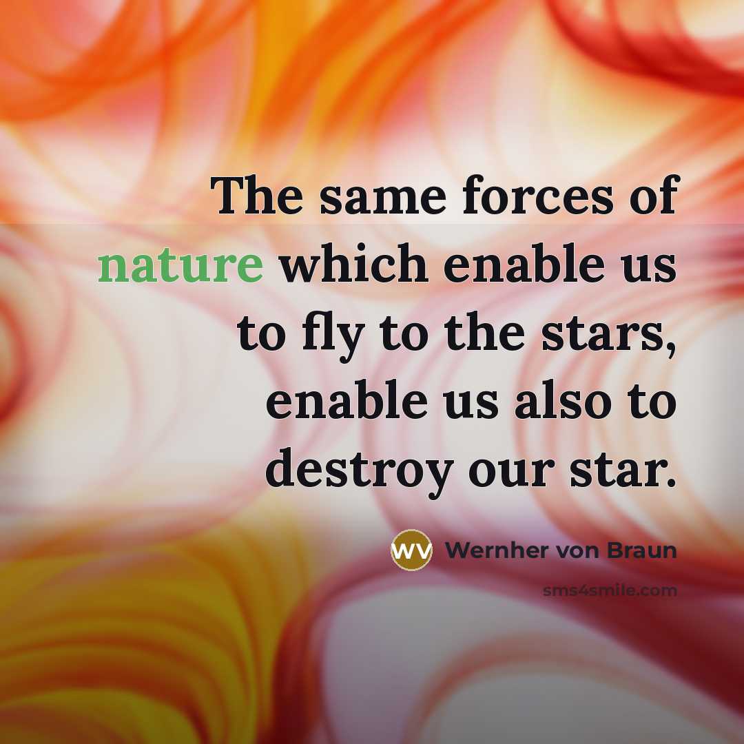 “The same forces of nature which enable us to fly…” quote by Wernher von Braun