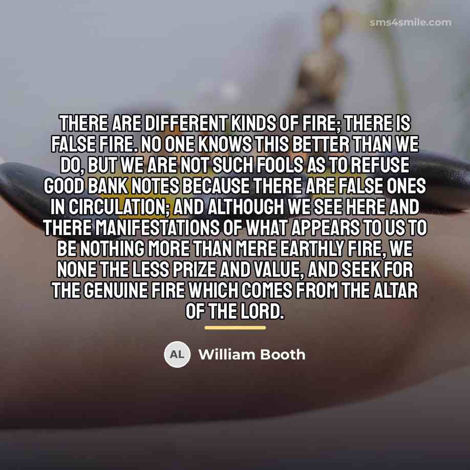 “There are different kinds of fire; there is false fire.…” quote by William Booth
