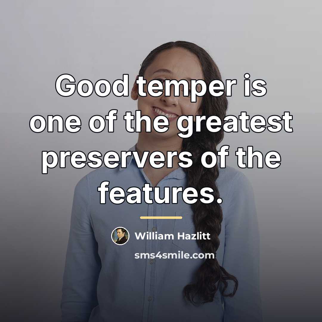 “Good temper is one of the greatest preservers of the…” quote by William Hazlitt