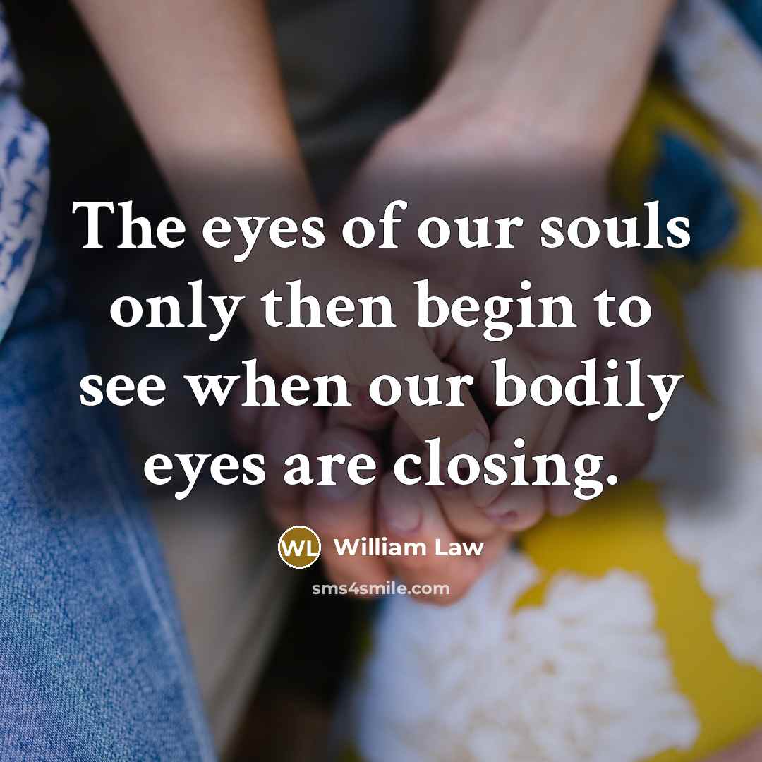 “The eyes of our souls only then begin to see…” quote by William Law