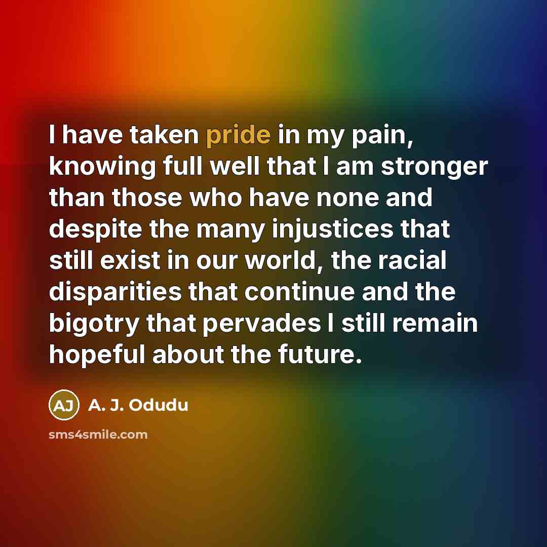 “I have taken pride in my pain, knowing full well…” quote by A. J. Odudu