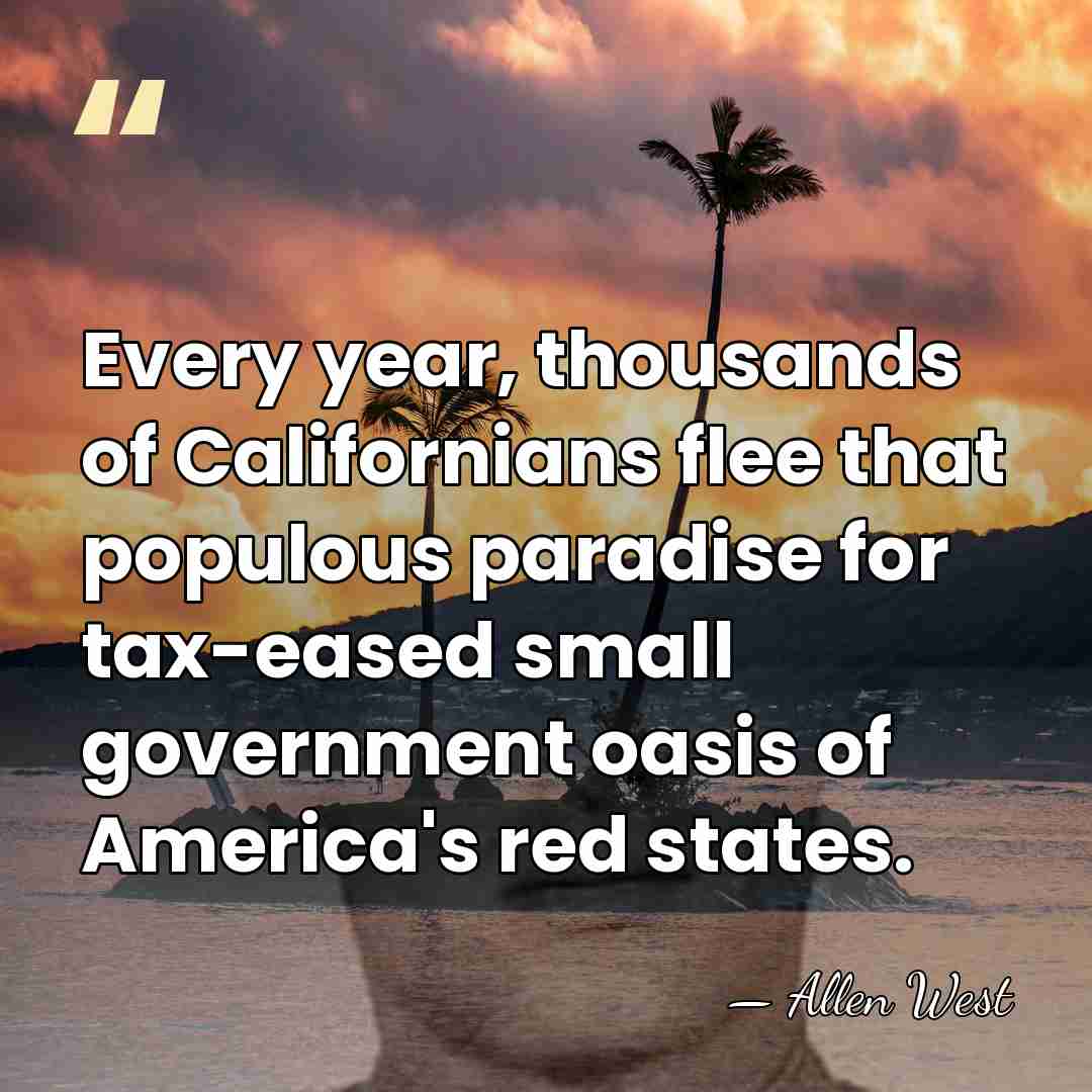 Every year, thousands of Californians flee that populous paradise for tax-eased small&hellip; - Allen West