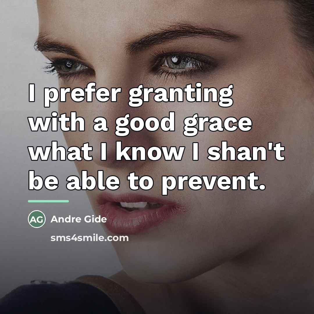 “I prefer granting with a good grace what I know…” quote by Andre Gide