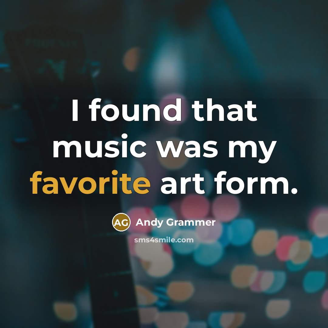 “I found that music was my favorite art form.…” quote by Andy Grammer