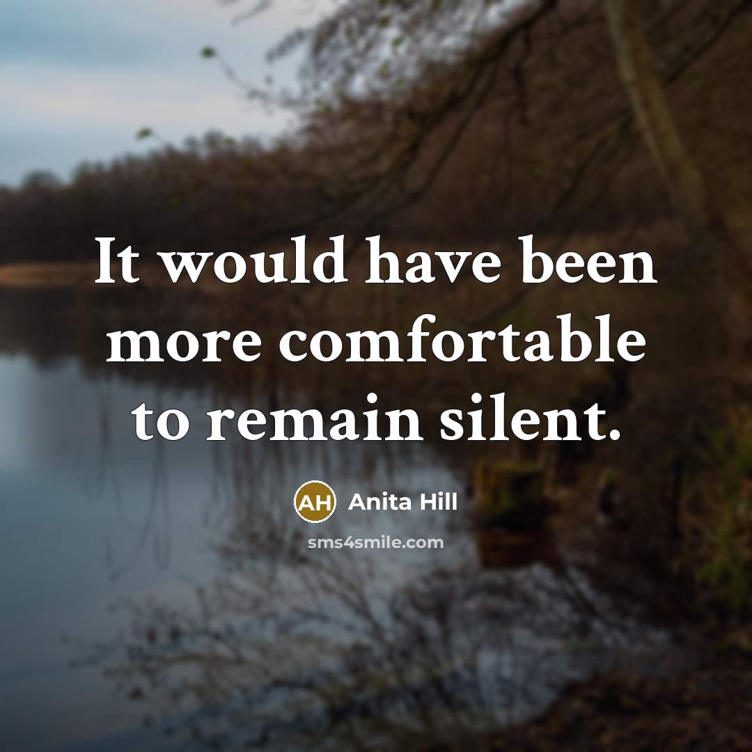 “It would have been more comfortable to remain silent.…” quote by Anita Hill